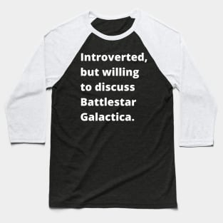 Introverted, but willing to discuss Battlestar Galactica. Baseball T-Shirt